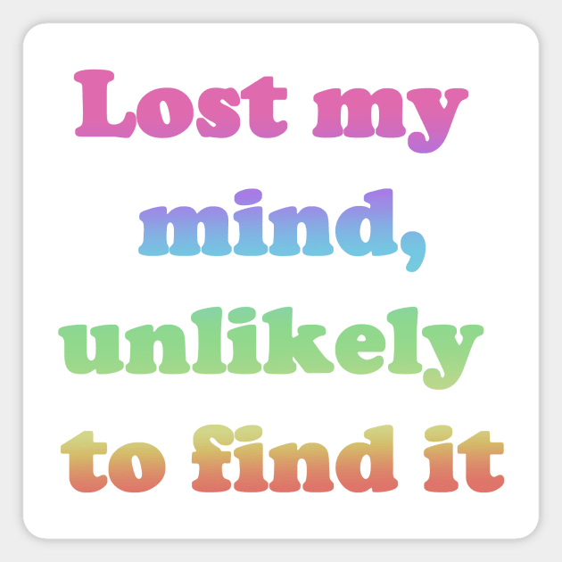 Lost My Mind Unlikely To Find It Magnet by Fizzy Vee